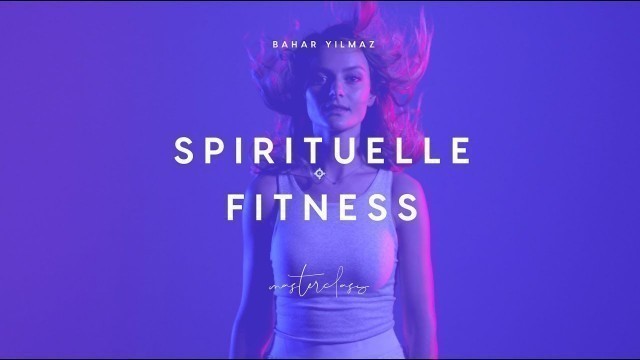 'Spirituelle Fitness Masterclass mit Bahar Yilmaz'