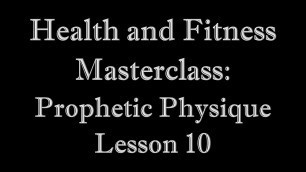 'Health and Fitness Masterclass : Prophetic Physique - Lesson 10 (Last & Final Lesson)'