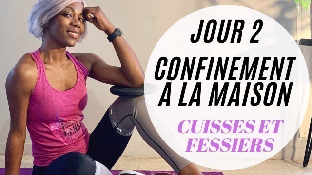 'JOUR 2 - CONFINÉE à la maison SPORT dans mon salon - CUISSES ET FESSIERS'