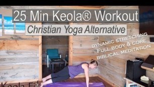 'Keola® Workout - Christian Yoga Alternative | 25 Min Low Impact Strength Dynamic Stretching & Core'