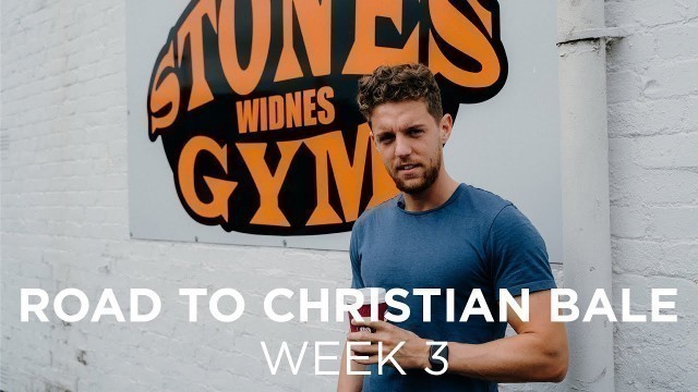 'Road to Christian Bale Week 3 | Stones Gym'