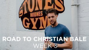 'Road to Christian Bale Week 3 | Stones Gym'