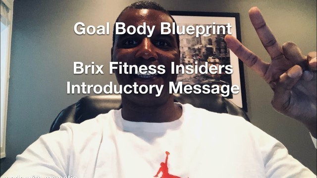 'Brix Fitness Insiders - Introductory Message (Goal Body Blueprint Week 1)'