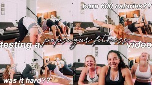 'testing out a POPSUGAR Fitness video | can we burn 600 calories in 60 minutes?'