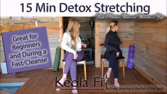 'Beginner Keola® Christian Stretching | 15 Min Detox Stretching Mind-Body-Spirit: Great for a Fast'