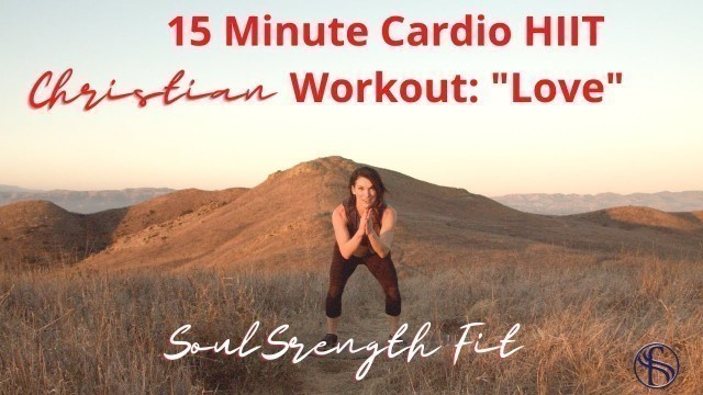 '15 Minute HIIT Calorie Burning Christian Workout - \"Love is Patient\" SoulStrength Fit Bible Study'