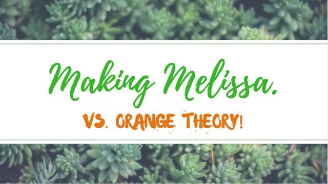 'Making Melissa | vs. Orange Theory Fitness'