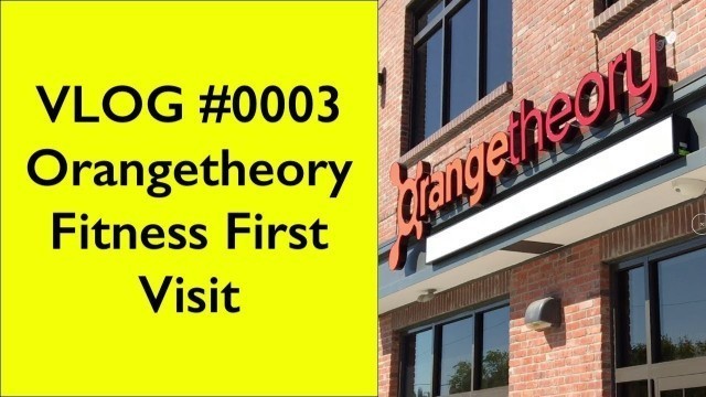 'Orangetheory Fitness VLOG #0003 First Visit OTF'