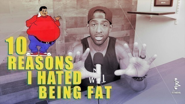 '10 Reasons I Hated Being Fat'