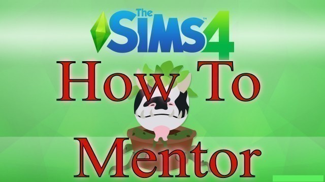 'Sims 4 How To Mentor Become A Mentor PlayStation 4 Console / PC Player Guide'