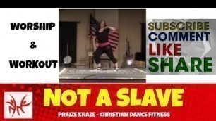 '\"Not A Slave\" by J.R. Christian Dance Fitness - by Praize Kraze not Zumba'