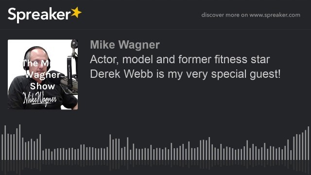 'Actor, model and former fitness star Derek Webb is my very special guest!'