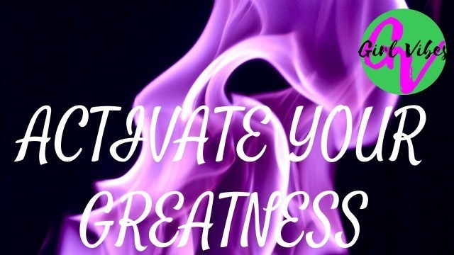 'Activate your Greatness- Girl Vibes- 3 STEPS TO ACTIVATING YOUR GREATNESS'