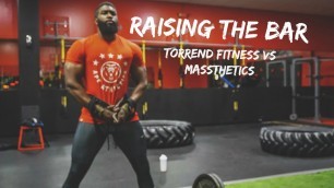 'Raising The Bar Ep. 1 | TorrenD Fitness vs Massthetics'