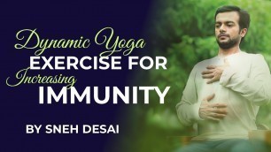 'Dynamic Yoga Exercise for Increasing Immunity by Sneh Desai'