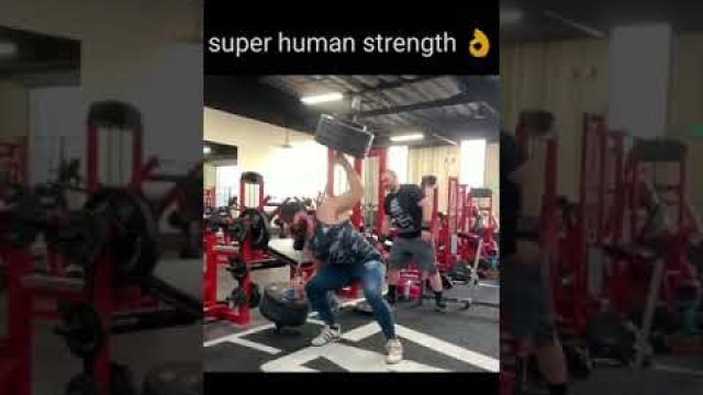 'Super human strength 