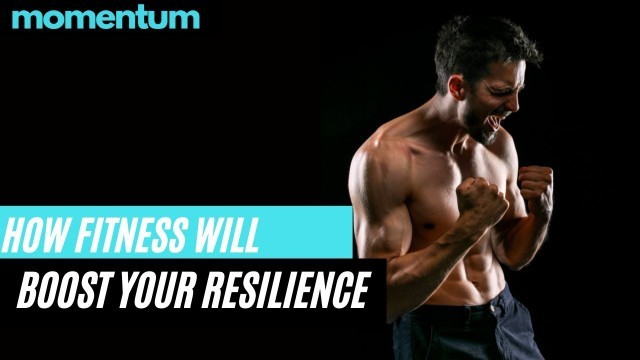 'Here Is What Fitness Can Do For Your Resilience - Momentum Resilience Series Ep3'