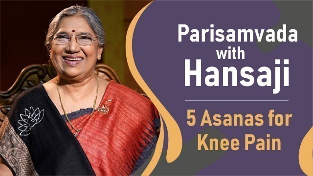 '5 Asanas for Knee Pain || Parisamvada with Dr. Hansaji Yogendra'