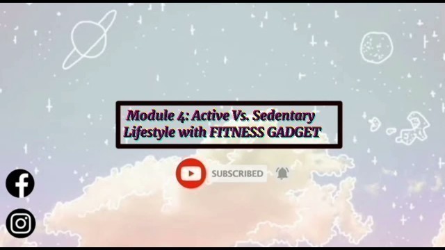 'GPE1 MODULE4: Active Vs. Sedentary Lifestyle with FITNESS GADGET'