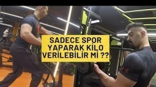 'SADECE SPOR YAPARAK KİLO VERİLEBİLİR Mİ ??? ( Yağlari yak )'