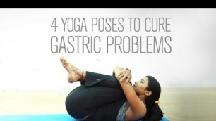 '4 Yoga poses to cure gastric problems'