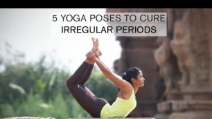 '5 Yoga poses to cure Irregular Periods'