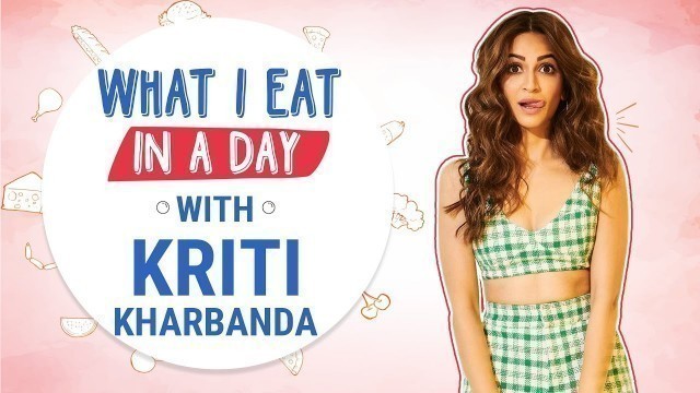 'Kriti Kharbanda - What I Eat In A Day | Lifestyle | Food | Fitness | Pinkvilla'