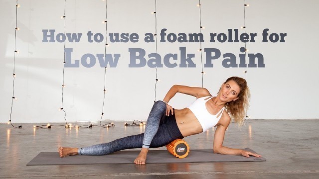 '15-Minute Foam Roller Tutorial for Low Back Pain Relief'