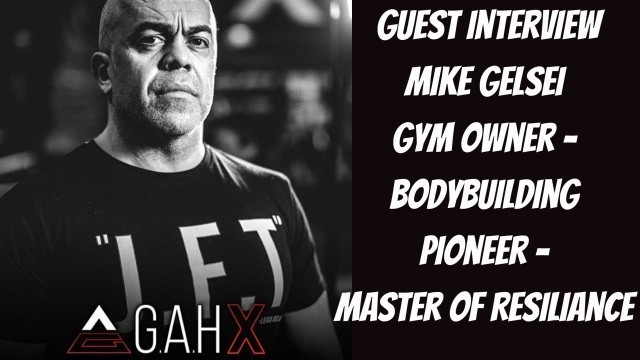 'Guest Interview - Mike Gelsei - Bodybuilding Pioneer - Gym Owner - Master Of Resilience'