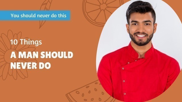 '10 THINGS A Man SHOULD Never Do | Ankit Pal Fitness'