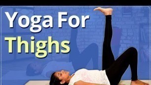 'YOGA For THIGHS | INNER THIGHS WORKOUT | EASY YOGA WORKOUT | Yoga For SLIM Legs & TONED Thighs'