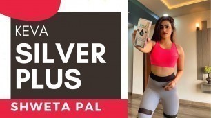 'Shweta Pal | Fitness | Keva Silver Plus | Silver Plus के फायदे | Keva Kaipo Industries'