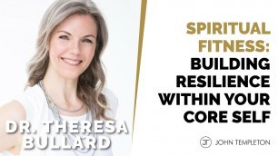 'Spiritual Fitness: Building Resilience Within Your Core Self | Dr. Theresa Bullard'