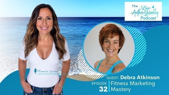 'Episode 32: Fitness Marketing Mastery - with Debra Atkinson'