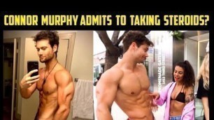 'Connor Murphy Admits To Taking Steroids? | He Deletes All of His Older Videos | My Thoughts'