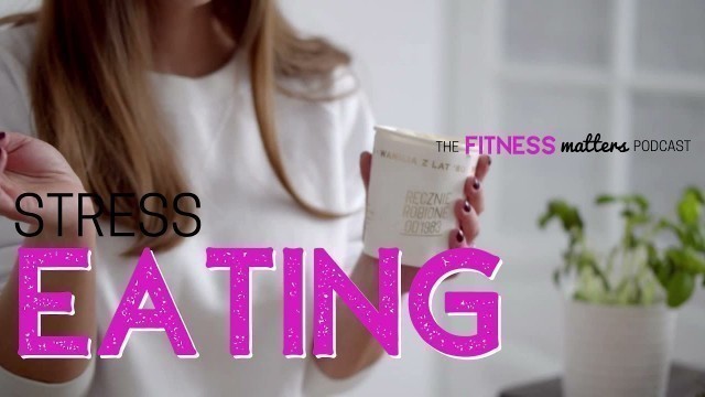 'Ep  087  Stress EATING  The Fitness Matters Podcast with Pahla B'