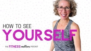 'Ep. 038 How to SEE Yourself 